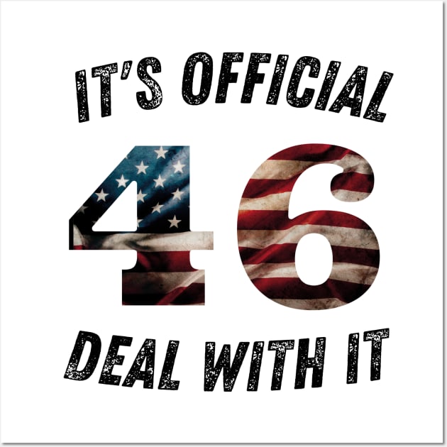 It's Official 46 Deal With It 45 46 Anti trump Wall Art by SPOKN